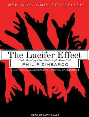 The Lucifer Effect: Understanding How Good People Turn Evil by Philip Zimbardo