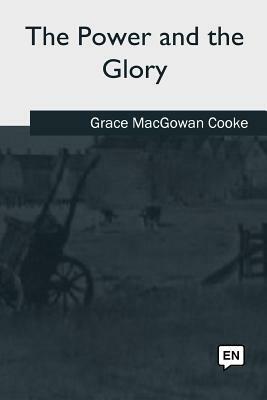 The Power and the Glory by Grace Macgowan Cooke