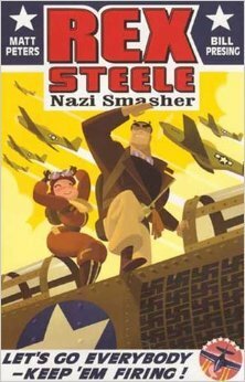 Rex Steele: Nazi Smasher by Mark Peters, Bill Presing