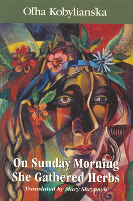 On Sunday Morning She Gathered Herbs by Ольга Кобилянська, Olha Kobylianska