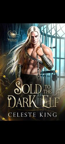 Sold to the dark elf by Celeste King