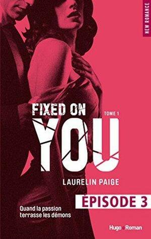 Fixed on you - tome 1 Episode 3 by Laurelin Paige