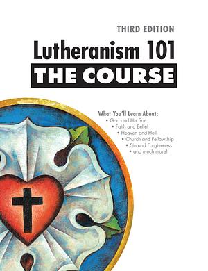 Lutheranism 101: The Course (Third Edition) by Shawn Kumm