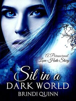 Sil in a Dark World: A Paranormal Love-Hate Story by Brindi Quinn