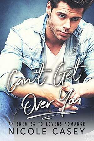 Can't Get Over You by Nicole Casey