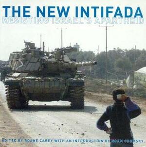 The New Intifada: Resisting Israel's Apartheid by Alison Weir, Roane Carey