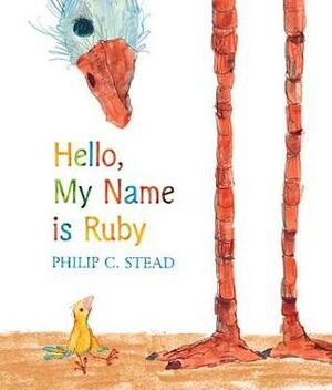 Hello, My Name is Ruby by Philip C. Stead