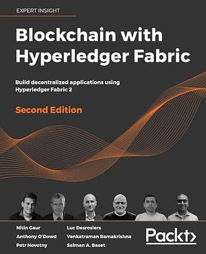 Blockchain with Hyperledger Fabric: Build Decentralized Applications Using Hyperledger Fabric 2, 2nd Edition by Venkatraman Ramakrishna, Luc Desrosiers, Salman A. Baset, Nitin Gaur