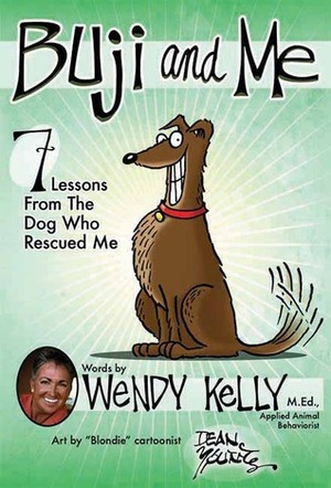 Buji and Me: 7 Lessons from the Dog Who Rescued Me by Wendy Kelly, Dean Young
