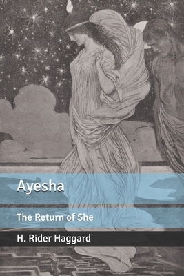 Ayesha: The Return of She by H. Rider Haggard