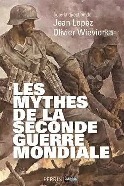 Les mythes de la Seconde Guerre mondiale - tome 1 by Jean Lopez