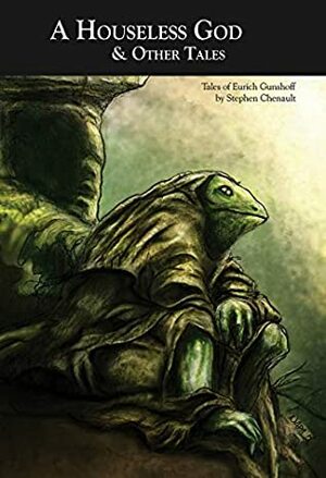 A Houseless God & Other Tales: Tales of Eurich Gunshoff by Stephen Chenault