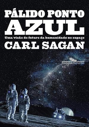 Pálido ponto azul: Uma visão do futuro da humanidade no espaço by Carl Sagan