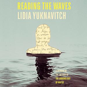 Reading the Waves by Lidia Yuknavitch