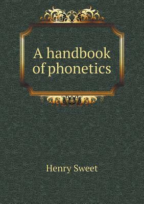 A Handbook of Phonetics by Henry Sweet