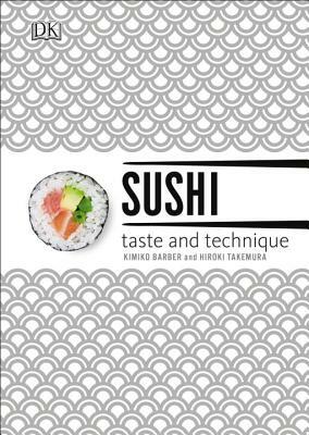 Sushi: Taste and Technique by Kimiko Barber, Hiroki Takemura