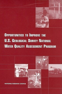 Opportunities to Improve the U.S. Geological Survey National Water Quality Assessment Program by Division on Earth and Life Studies, Water Science and Technology Board, National Research Council