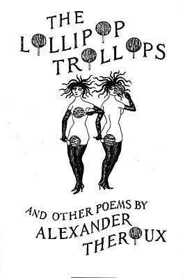 Lollipop Trollops and Other Poems by Alexander Theroux