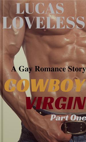 Cowboy Virgin: A Gay Romance Story (Part One). by Loveless Lucas (author)