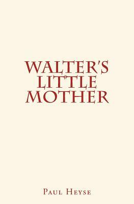 Walter's Little Mother by Paul Heyse