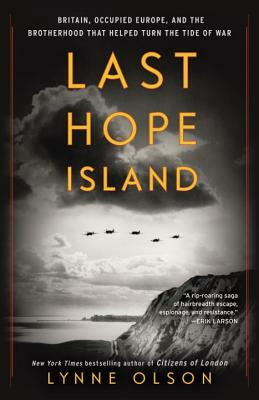 Last Hope Island: Britain, Occupied Europe, and the Brotherhood That Helped Turn the Tide of War by Lynne Olson