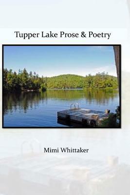 Tupper Lake Prose and Poetry by Mimi Whittaker