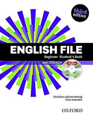 English File: Beginner: Student's Book with iTutor: The best way to get your students talking by Christina Latham-Koenig, Clive Oxenden