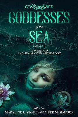 Goddesses of the Sea: A Mermaid and Sea Maiden Anthology by Jm Williams, Doug Russell, Allison Epstein