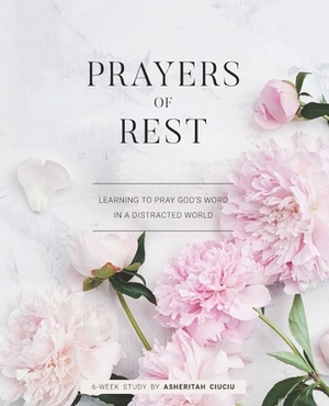 Prayers of REST: Learning to pray God's Word in a distracted world by Asheritah Ciuciu