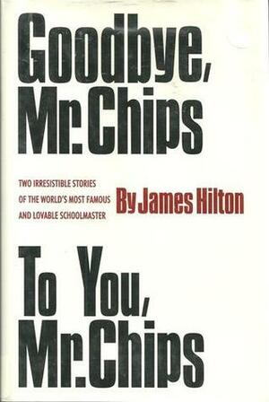 Goodbye, Mr. Chips / To You, Mr. Chips by James Hilton