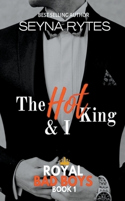 The Hot King and I by Seyna Rytes
