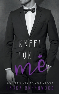 Kneel For Me by Laura Greenwood