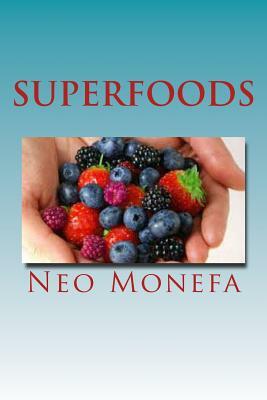 Superfoods: The Top Superfoods for Weight Loss, Anti-Aging & Detox by Neo Monefa