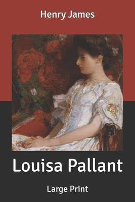 Louisa Pallant: Large Print by Henry James