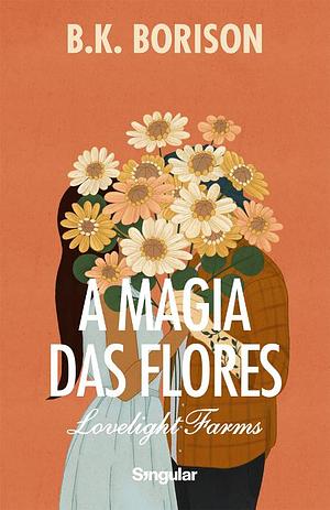 A Magia das Flores by B.K. Borison