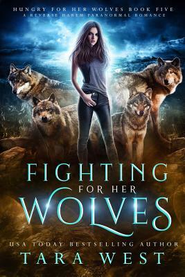 Fighting for Her Wolves: A Reverse Harem Paranormal Romance by Tara West