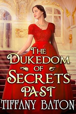 The Dukedom of Secrets Past by Tiffany Baton