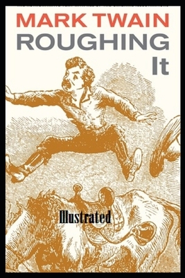 Roughing It Illustrated by Mark Twain