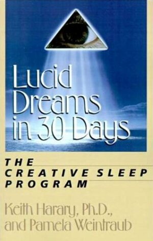 Lucid Dreams in 30 Days: The Creative Sleep Program by Keith Harary