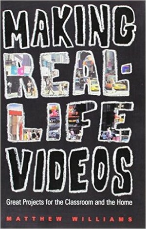 Making Real-Life Videos by Matthew Williams