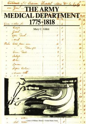 The Army Medical Department, 1775-1818 by Mary C. Gillet, Us Army Center of Military History