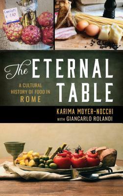 The Eternal Table: A Cultural History of Food in Rome by Karima Moyer-Nocchi