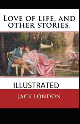 Love of Life & Other Stories Illustrated by Jack London