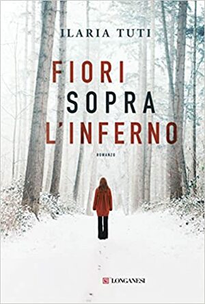 Fiori sopra l'inferno by Ilaria Tuti