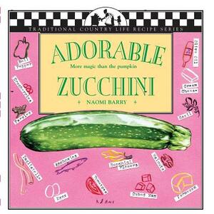 Adorable Zucchini: More Magic Than the Pumpkin by Naomi Barry
