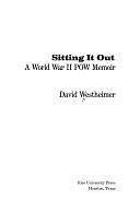 Sitting it Out: A World War II POW Memoir by David Westheimer