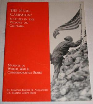 Final Campaign: Marines in the Victory on Okinawa by Joseph H. Alexander