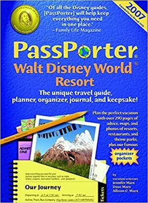 PassPorter Walt Disney World 2007: The Unique Travel Guide, Planner, Organizer, Journal, and Keepsake! by Dave Marx, Jennifer Marx, Allison Cerel Marx