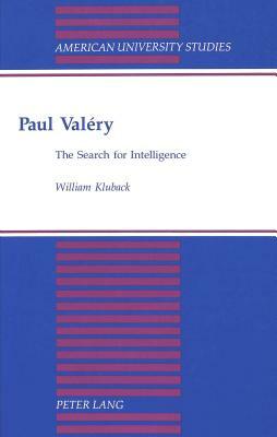 Paul Valery: The Search for Intelligence by William Kluback