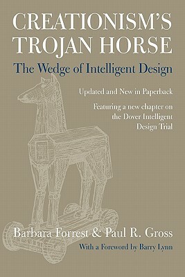 Creationism's Trojan Horse: The Wedge of Intelligent Design by Paul R. Gross, Barbara Forrest